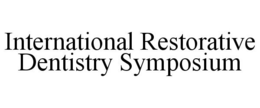 INTERNATIONAL RESTORATIVE DENTISTRY SYMPOSIUM trademark