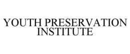 YOUTH PRESERVATION INSTITUTE trademark