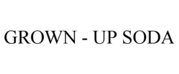 GROWN - UP SODA trademark