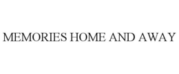 MEMORIES HOME AND AWAY trademark