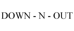 DOWN - N - OUT trademark