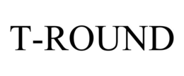 T-ROUND trademark
