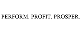 PERFORM. PROFIT. PROSPER. trademark
