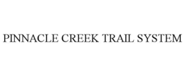 PINNACLE CREEK TRAIL SYSTEM trademark
