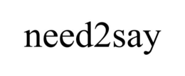 NEED2SAY trademark