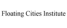 FLOATING CITIES INSTITUTE trademark