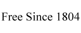 FREE SINCE 1804 trademark