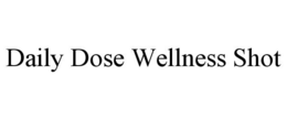 DAILY DOSE WELLNESS SHOT trademark