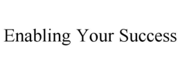 ENABLING YOUR SUCCESS trademark