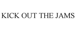 KICK OUT THE JAMS trademark
