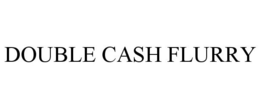 DOUBLE CASH FLURRY trademark