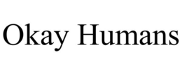 OKAY HUMANS trademark