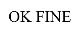OK FINE trademark