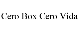 CERO BOX CERO VIDA trademark