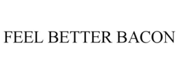 FEEL BETTER BACON trademark
