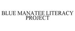 BLUE MANATEE LITERACY PROJECT trademark