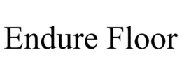 ENDURE FLOOR trademark