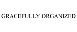 GRACEFULLY ORGANIZED trademark
