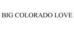 BIG COLORADO LOVE trademark