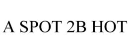 A SPOT 2B HOT trademark