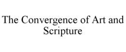 THE CONVERGENCE OF ART AND SCRIPTURE trademark