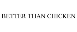 BETTER THAN CHICKEN trademark