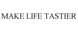 MAKE LIFE TASTIER trademark