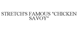 STRETCH'S FAMOUS "CHICKEN SAVOY" trademark