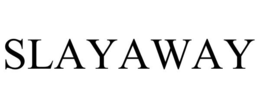 SLAYAWAY trademark