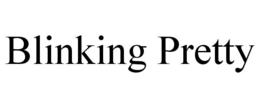 BLINKING PRETTY trademark