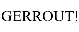 GERROUT! trademark