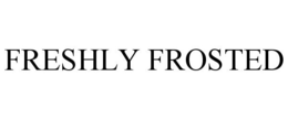 FRESHLY FROSTED trademark