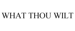 WHAT THOU WILT trademark