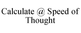 CALCULATE @ SPEED OF THOUGHT trademark