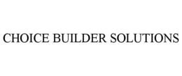 CHOICE BUILDER SOLUTIONS trademark