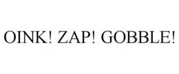 OINK! ZAP! GOBBLE! trademark