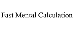 FAST MENTAL CALCULATION trademark