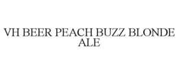 VH BEER PEACH BUZZ BLONDE ALE trademark