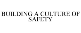 BUILDING A CULTURE OF SAFETY trademark