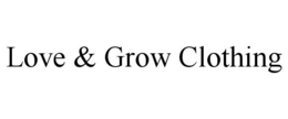 LOVE & GROW CLOTHING trademark
