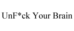 UNF*CK YOUR BRAIN trademark