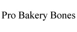 PRO BAKERY BONES trademark