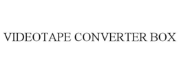 VIDEOTAPE CONVERTER BOX trademark