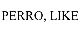 PERRO, LIKE trademark