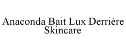 ANACONDA BAIT LUX DERRIÈRE SKINCARE trademark