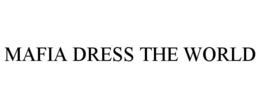 MAFIA DRESS THE WORLD trademark