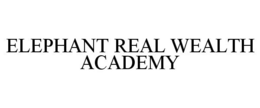 ELEPHANT REAL WEALTH ACADEMY trademark