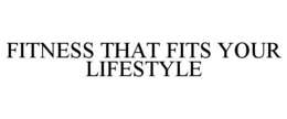 FITNESS THAT FITS YOUR LIFESTYLE trademark
