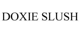 DOXIE SLUSH trademark