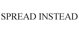 SPREAD INSTEAD trademark